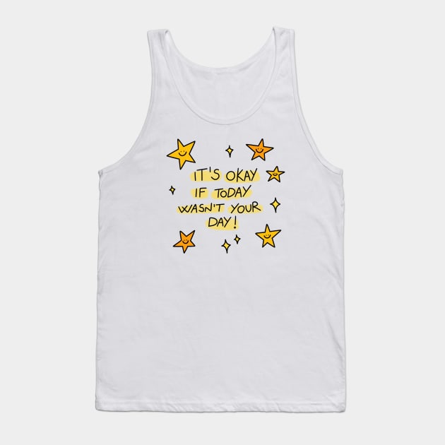 It's okay if today wasn't your day! Tank Top by joyfulsmolthings